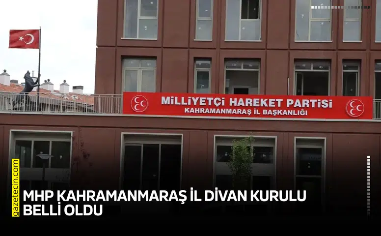 MHP Kahramanmaraş İl Divan Kurulu belli oldu
