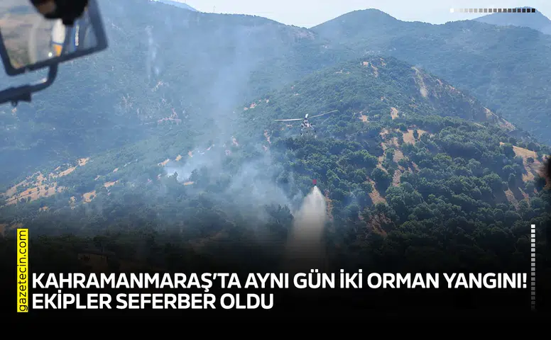 Kahramanmaraş’ta aynı gün iki orman yangını! Ekipler seferber oldu