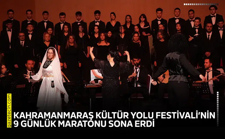 Kahramanmaraş Kültür Yolu Festivali’nin 9 günlük maratonu sona erdi