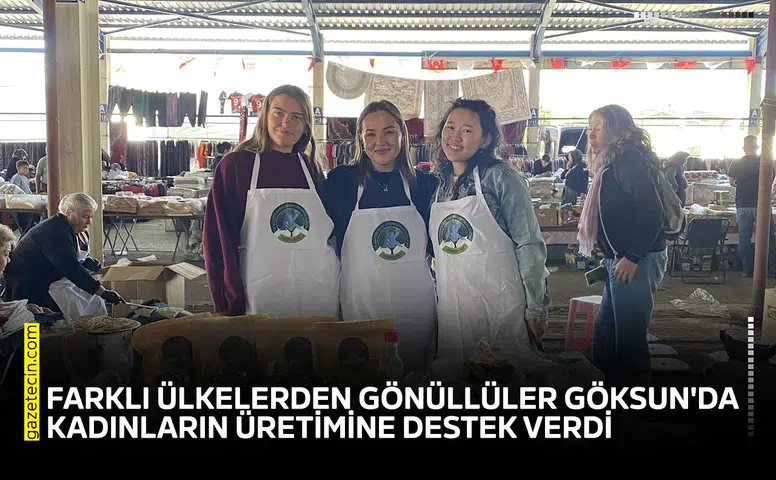 Farklı ülkelerden gönüllüler Göksun'da kadınların üretimine destek verdi