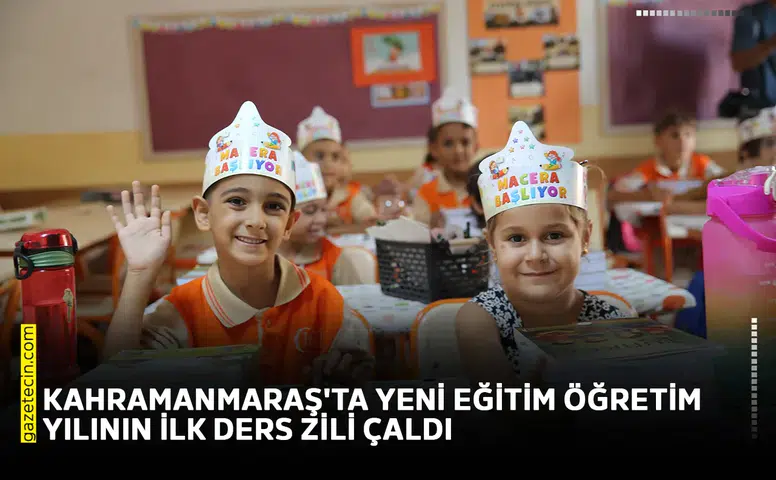 Kahramanmaraş'ta yeni eğitim öğretim yılının ilk ders zili çaldı