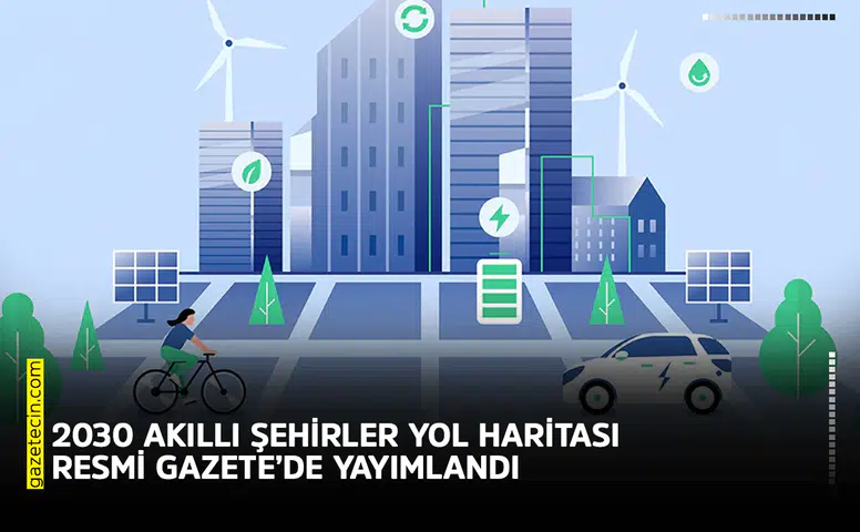 2030 akıllı şehirler yol haritası Resmi Gazete’de yayımlandı