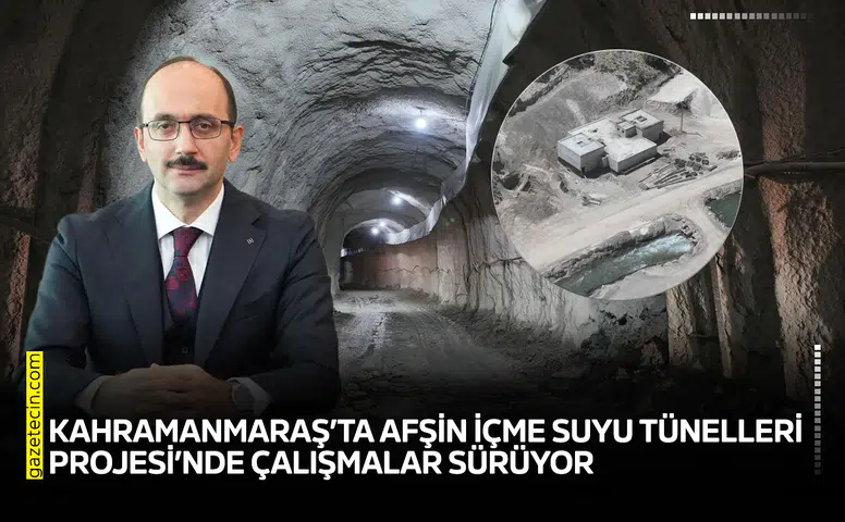 Kahramanmaraş’ta Afşin içme Suyu Tünelleri Projesi’nde çalışmalar sürüyor