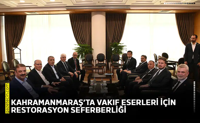 Kahramanmaraş’ta vakıf eserleri için restorasyon seferberliği