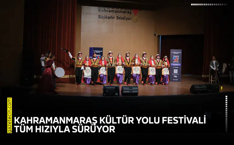 Kahramanmaraş Kültür Yolu Festivali tüm hızıyla sürüyor