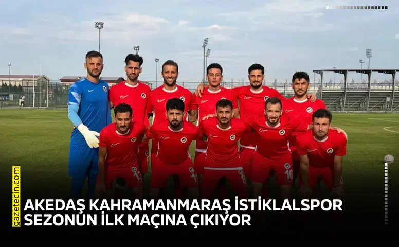 Akedaş Kahramanmaraş İstiklalspor sezonun ilk maçına çıkıyor