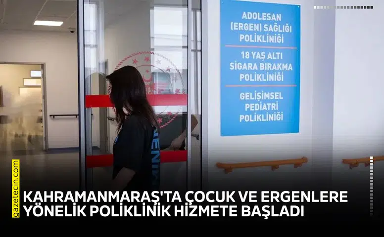 Kahramanmaraş'ta çocuk ve ergenlere yönelik poliklinik hizmete başladı