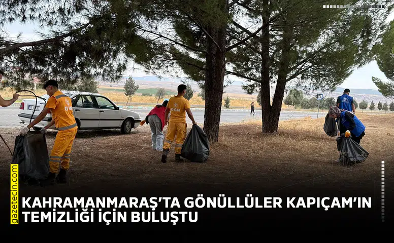 Kahramanmaraş’ta gönüllüler Kapıçam’ın temizliği için buluştu
