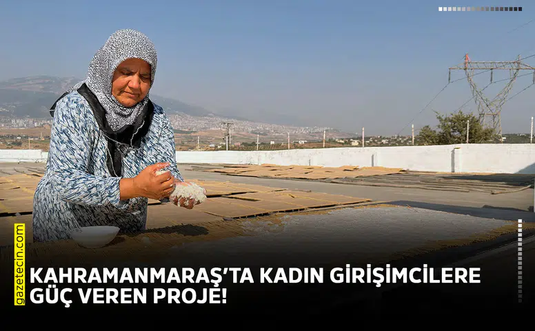 Kahramanmaraş’ta kadın girişimcilere güç veren proje!