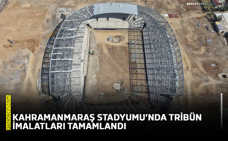 Kahramanmaraş Stadyumu’nda tribün imalatları tamamlandı