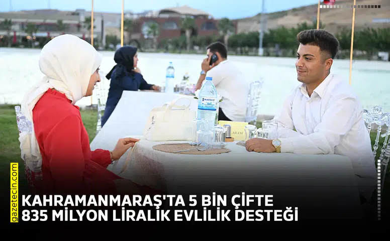 Kahramanmaraş'ta 5 bin çifte 835 milyon liralık evlilik desteği
