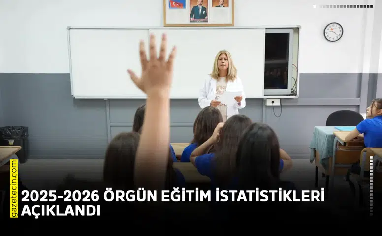 2025-2026 Örgün Eğitim istatistikleri açıklandı