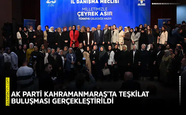 AK Parti Kahramanmaraş'ta teşkilat buluşması gerçekleştirildi