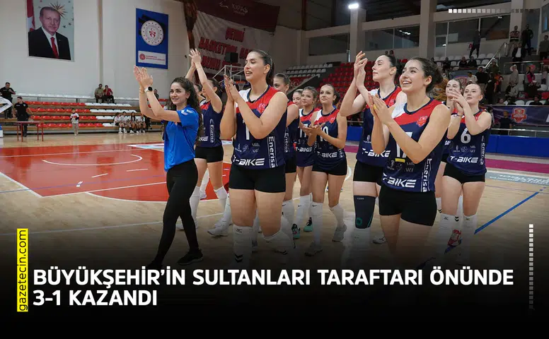 Büyükşehir’in sultanları taraftarı önünde 3-1 kazandı