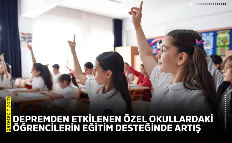 Depremden etkilenen özel okullardaki öğrencilerin eğitim desteğinde artış
