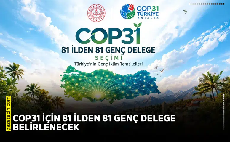 COP31 için 81 ilden 81 genç delege belirlenecek