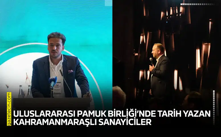 Uluslararası Pamuk Birliği’nde tarih yazan Kahramanmaraşlı sanayiciler