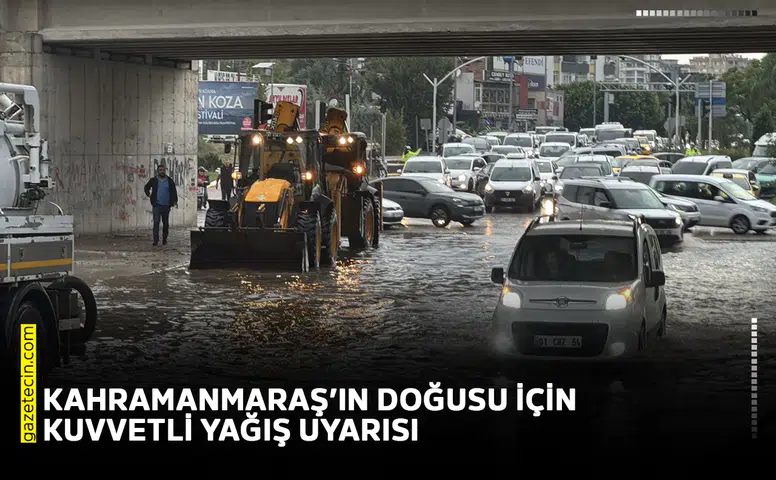 Kahramanmaraş’ın doğusu için kuvvetli yağış uyarısı