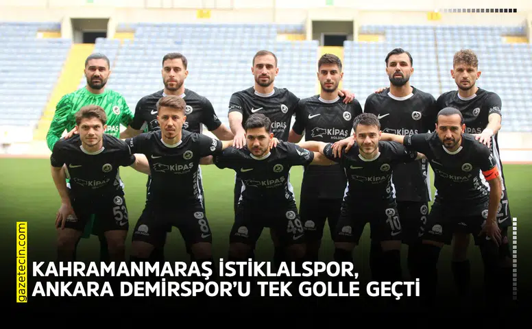 Kahramanmaraş İstiklalspor, Ankara Demirspor’u tek golle geçti