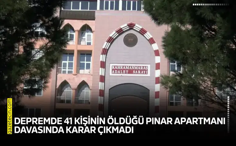 Depremde 41 kişinin öldüğü Pınar Apartmanı davasında karar çıkmadı