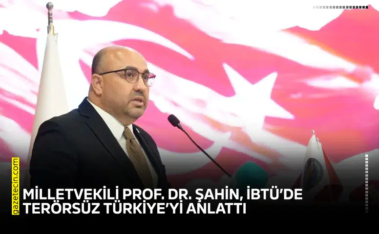 Milletvekili Prof. Dr. Şahin, İBTÜ’de Terörsüz Türkiye’yi anlattı