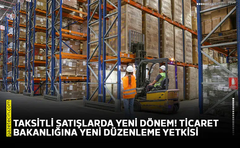 Taksitli satışlarda yeni dönem! Ticaret Bakanlığına yeni düzenleme yetkisi