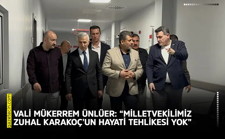 Vali Ünlüer: “Milletvekilimiz Zuhal Karakoç'un hayati tehlikesi yok”