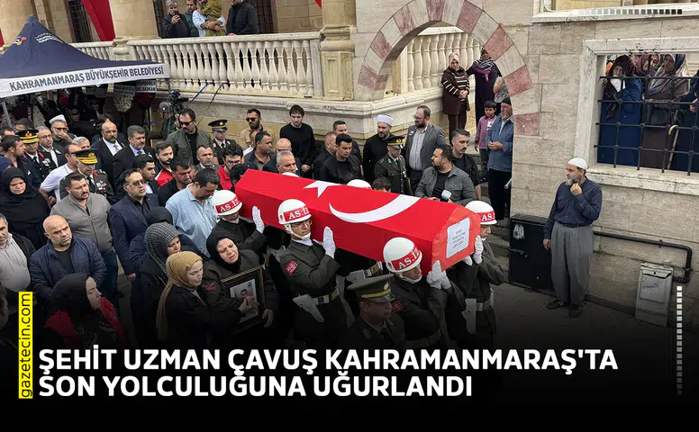 Şehit uzman çavuş Kahramanmaraş'ta son yolculuğuna uğurlandı