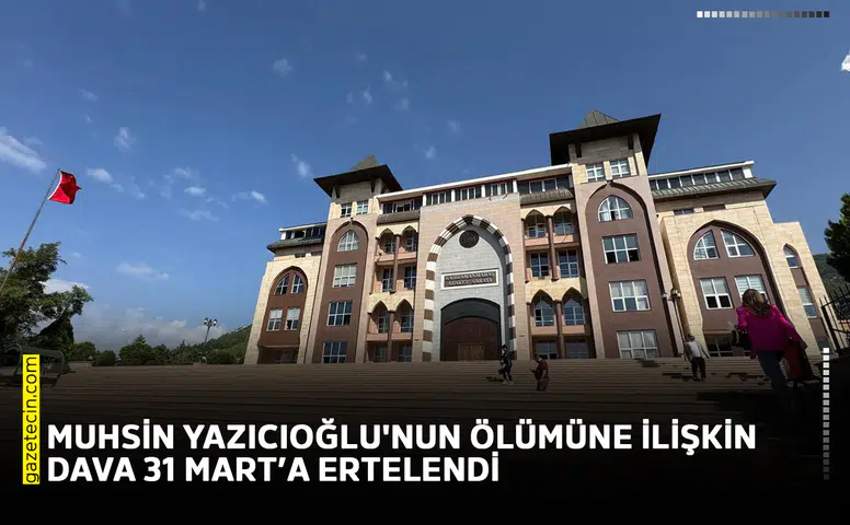 Muhsin Yazıcıoğlu'nun ölümüne ilişkin dava 31 Mart'a ertelendi