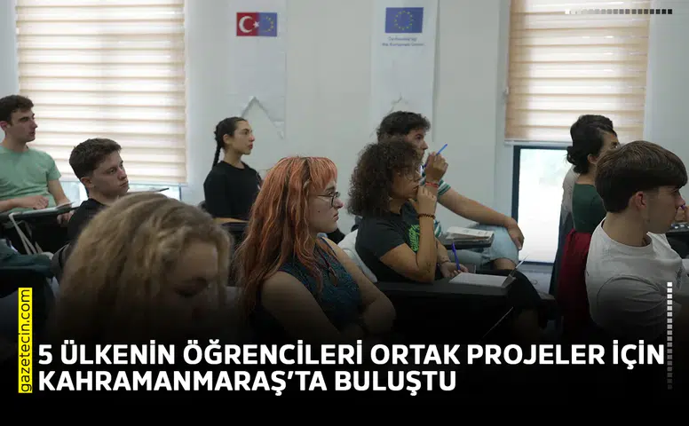 5 ülkenin öğrencileri ortak projeler için Kahramanmaraş’ta buluştu