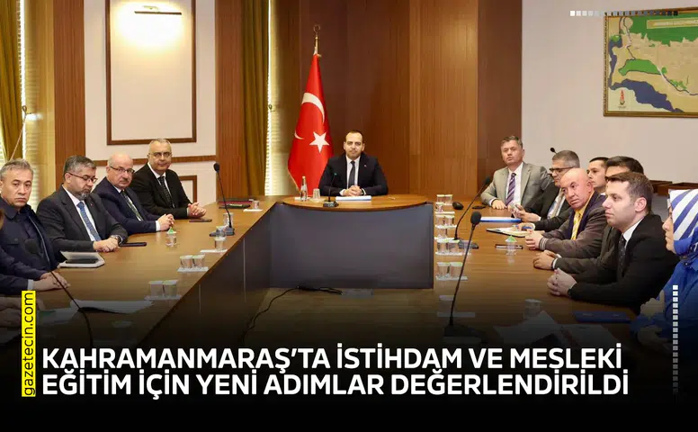 Kahramanmaraş’ta istihdam ve mesleki eğitim için yeni adımlar
