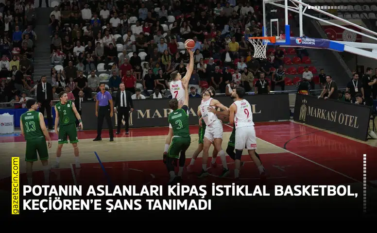 Potanın aslanları Kipaş İstiklal Basketbol, Keçiören’e şans tanımadı
