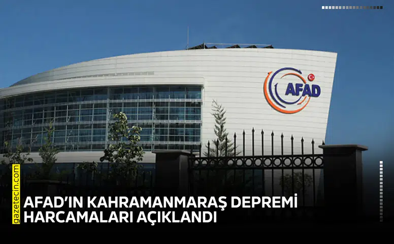 AFAD’ın Kahramanmaraş depremi harcamaları açıklandı
