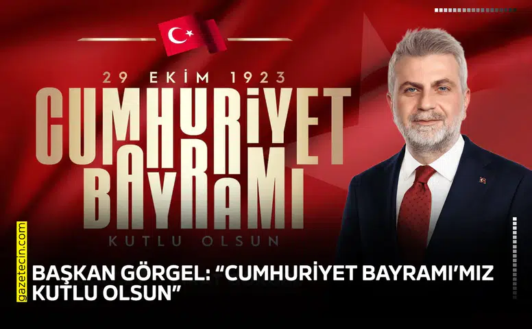 Başkan Görgel: “Cumhuriyet Bayramı’mız kutlu olsun”