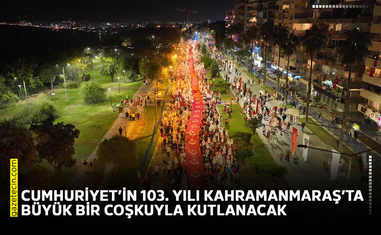 Cumhuriyet’in 103’üncü yılı Kahramanmaraş’ta büyük bir coşkuyla kutlanacak