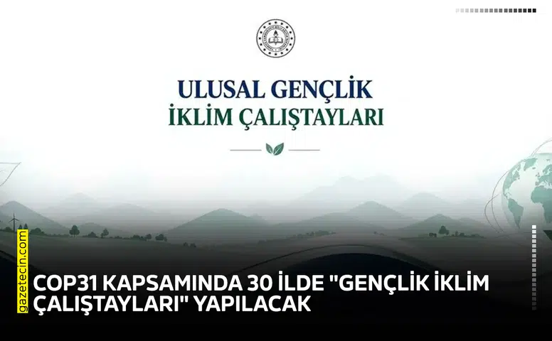 COP31 kapsamında 30 ilde "Gençlik İklim Çalıştayları" yapılacak