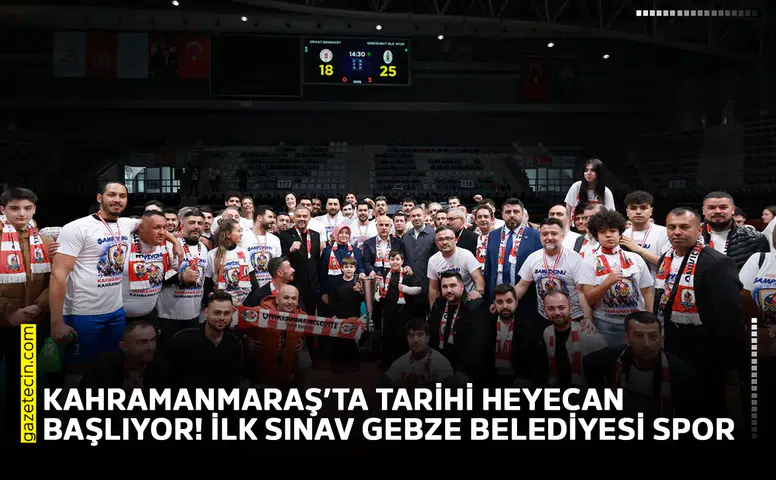 Kahramanmaraş’ta tarihi heyecan başlıyor! İlk sınav Gebze Belediyesi Spor