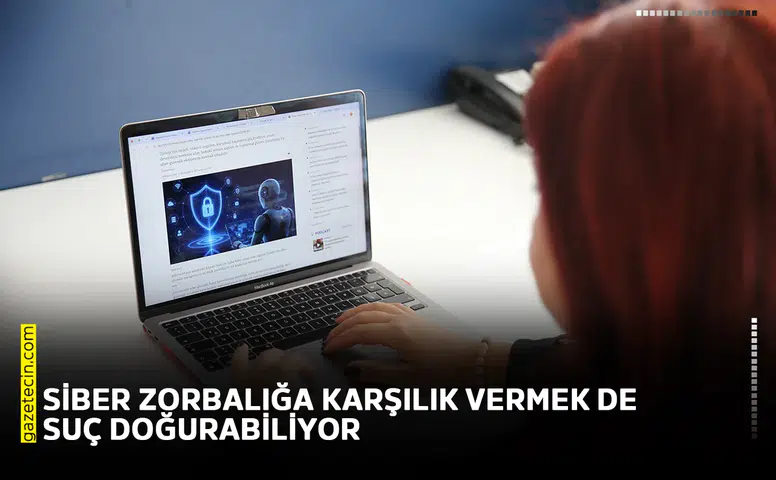 Siber zorbalığa karşılık vermek de suç doğurabiliyor