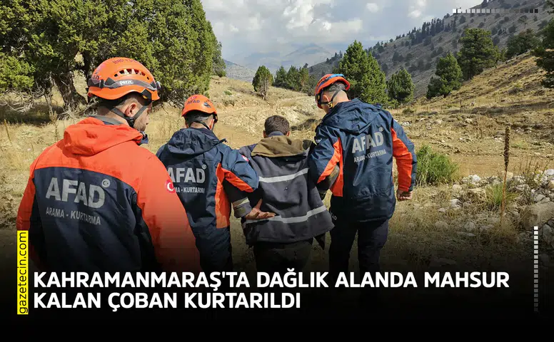 Kahramanmaraş'ta dağlık alanda mahsur kalan çoban kurtarıldı