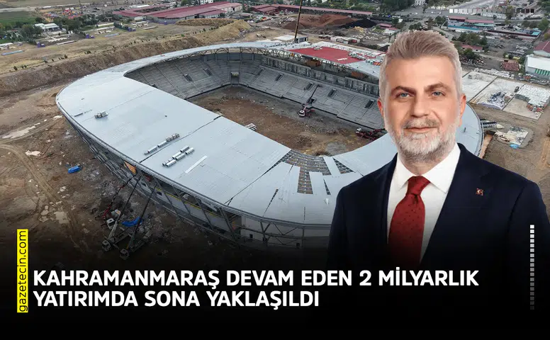 Kahramanmaraş devam eden 2 milyarlık yatırımda sona yaklaşıldı