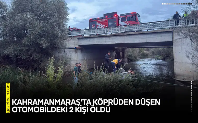 Kahramanmaraş'ta köprüden düşen otomobildeki 2 kişi öldü