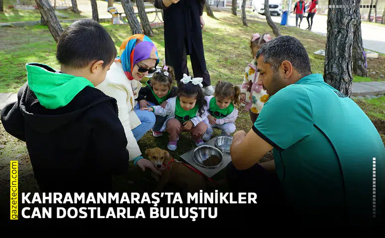 Kahramanmaraş’ta minikler can dostlarla buluştu