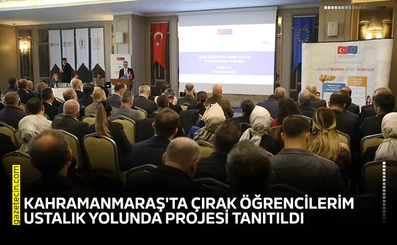 Kahramanmaraş'ta Çırak Öğrencilerim Ustalık Yolunda projesi tanıtıldı