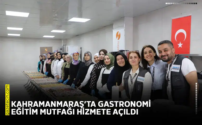 Kahramanmaraş’ta Gastronomi Eğitim Mutfağı hizmete açıldı
