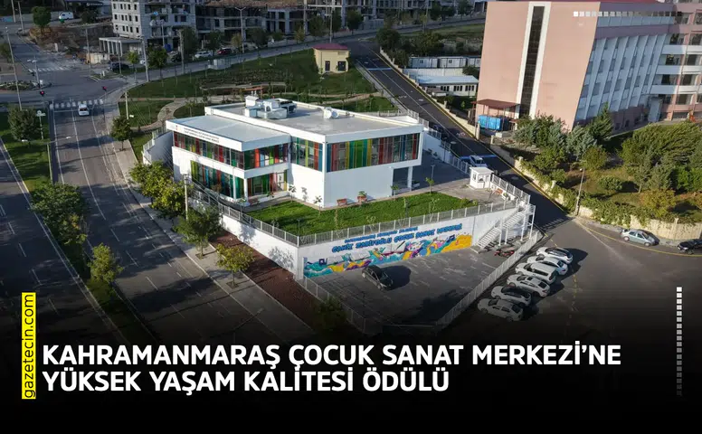Kahramanmaraş Çocuk Sanat Merkezi’ne Yüksek Yaşam Kalitesi ödülü